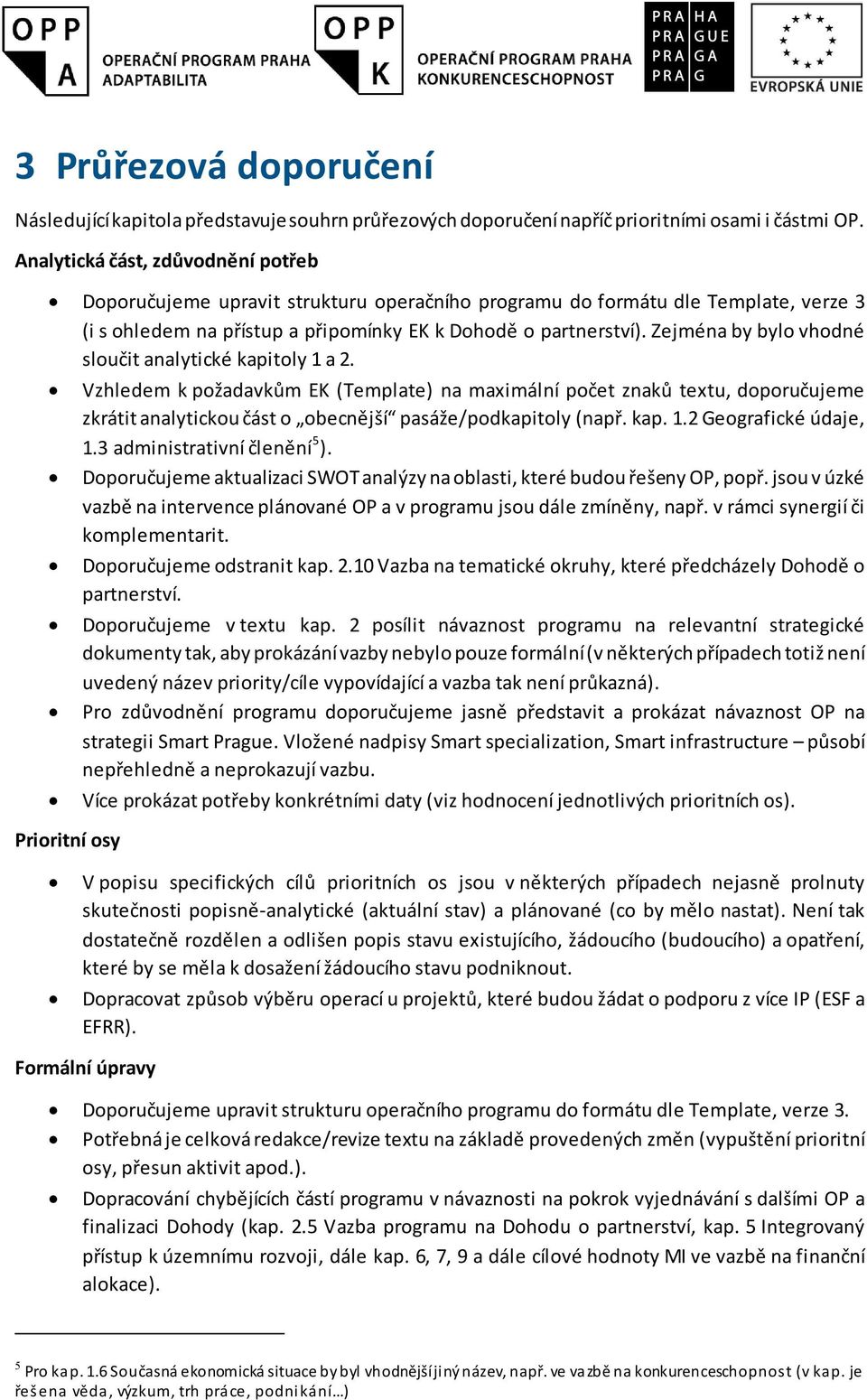 Zejména by bylo vhodné sloučit analytické kapitoly 1 a 2.