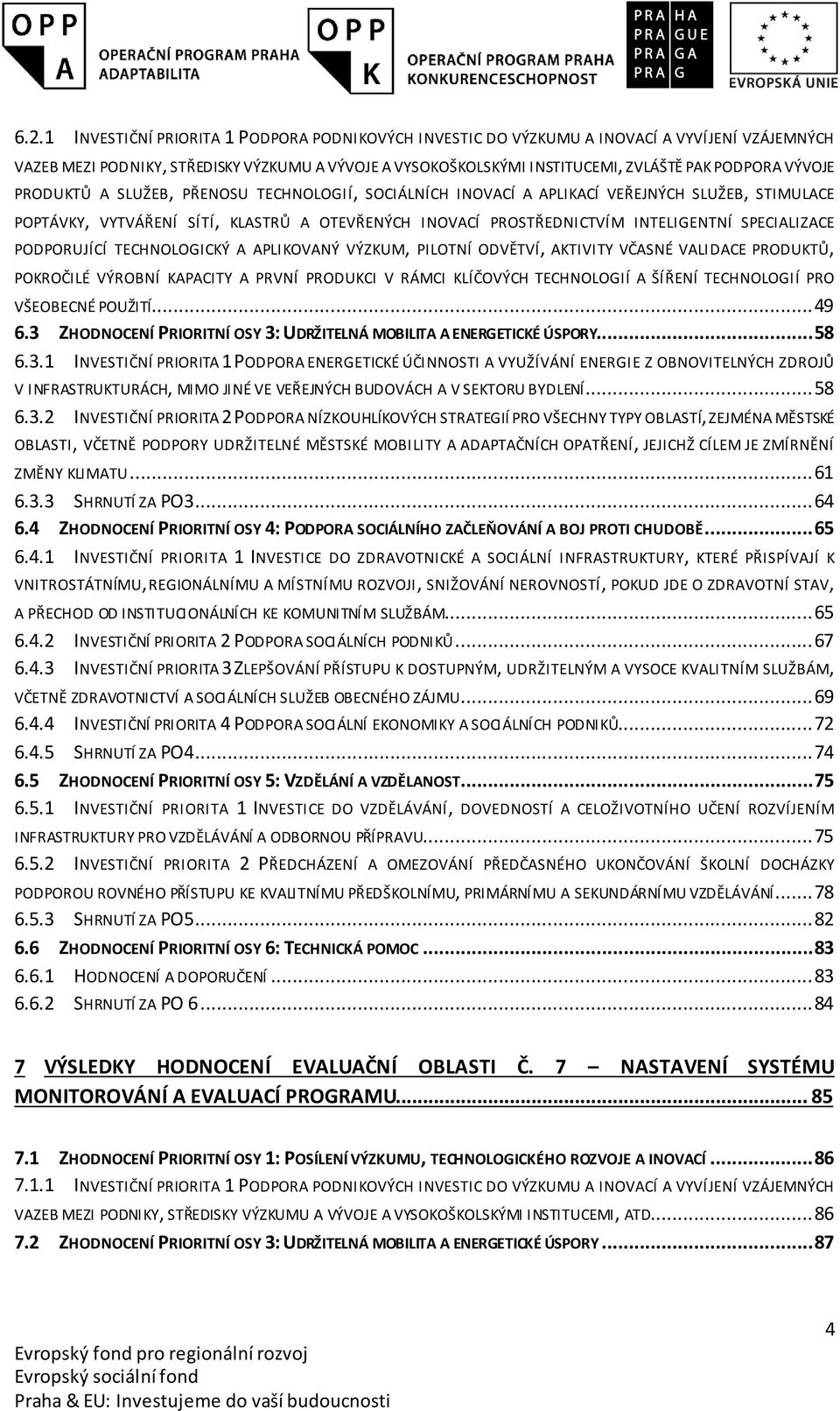 SPECIALIZACE PODPORUJÍCÍ TECHNOLOGICKÝ A APLIKOVANÝ VÝZKUM, PILOTNÍ ODVĚTVÍ, AKTIVITY VČASNÉ VALIDACE PRODUKTŮ, POKROČILÉ VÝROBNÍ KAPACITY A PRVNÍ PRODUKCI V RÁMCI KLÍČOVÝCH TECHNOLOGIÍ A ŠÍŘENÍ