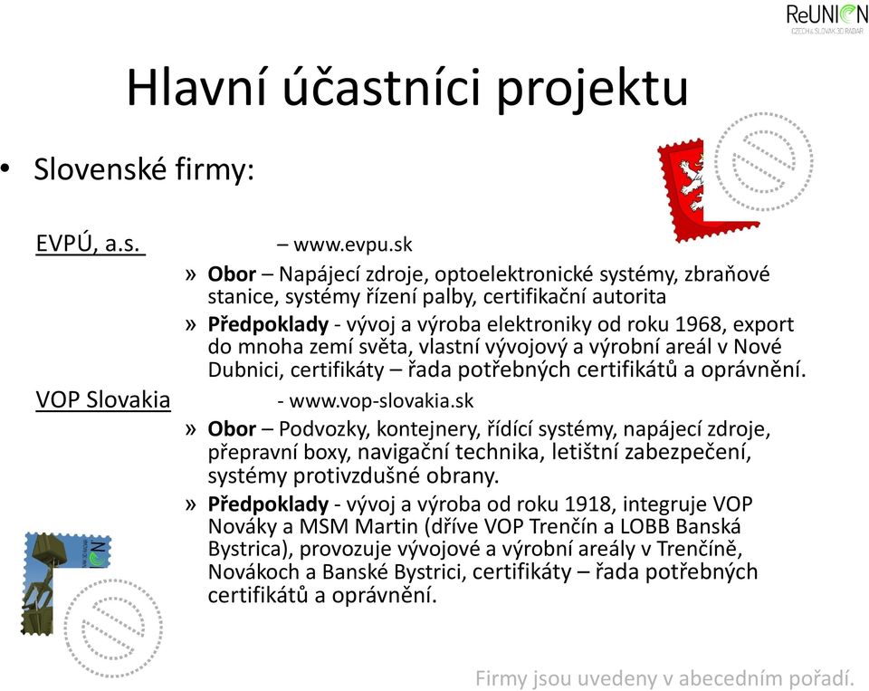 vlastní vývojový a výrobní areál v Nové Dubnici, certifikáty řada potřebných certifikátů a oprávnění. - www.vop-slovakia.