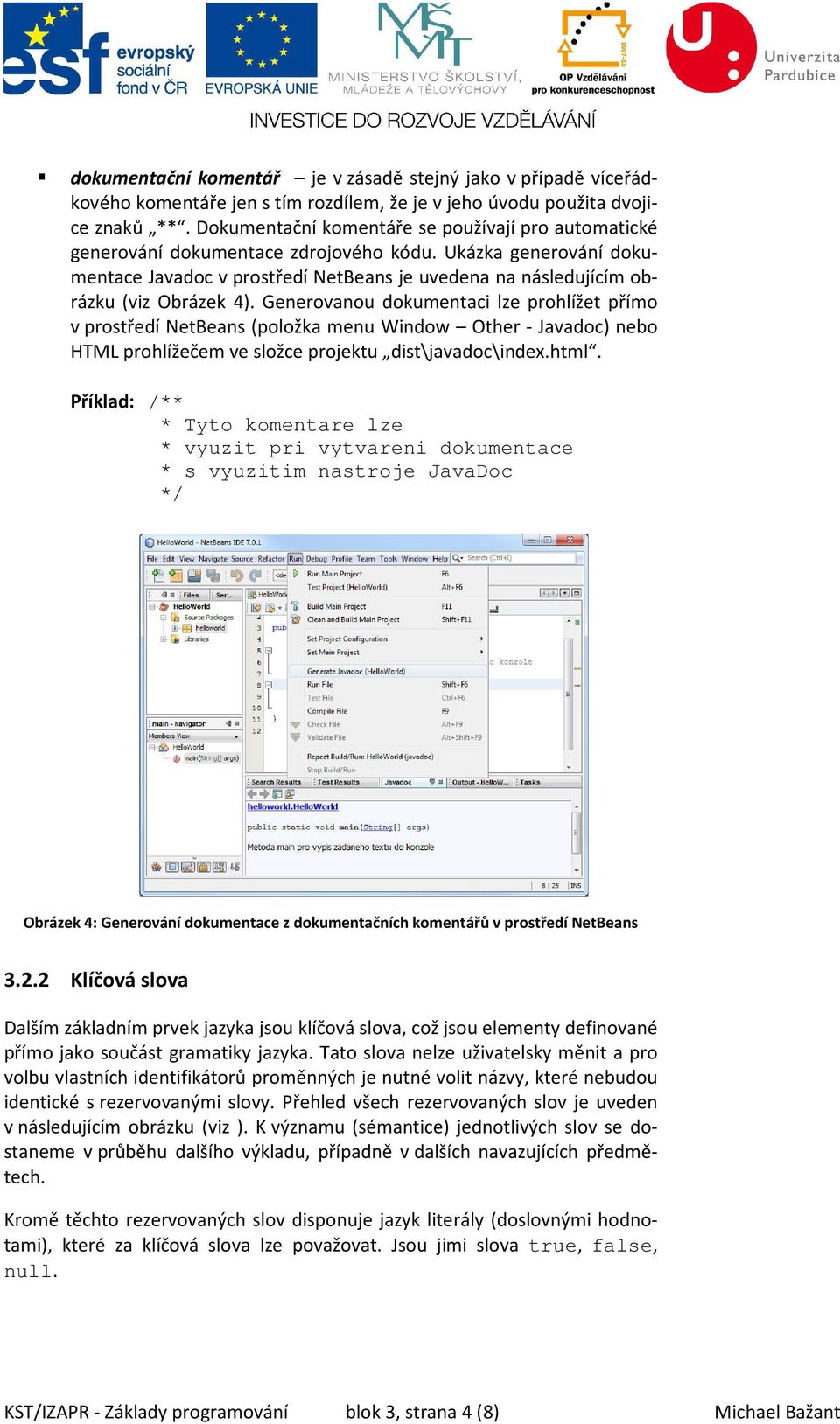 Ukázka generování dokumentace Javadoc v prostředí NetBeans je uvedena na následujícím obrázku (viz Obrázek 4).