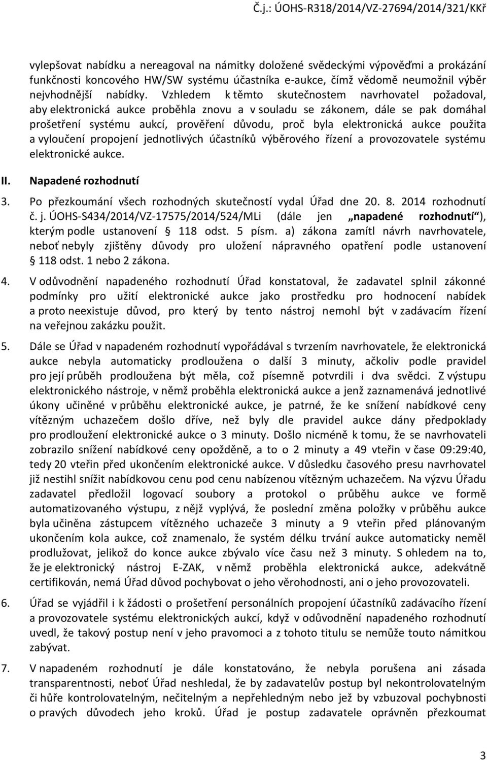 elektronická aukce použita a vyloučení propojení jednotlivých účastníků výběrového řízení a provozovatele systému elektronické aukce. Napadené rozhodnutí 3.