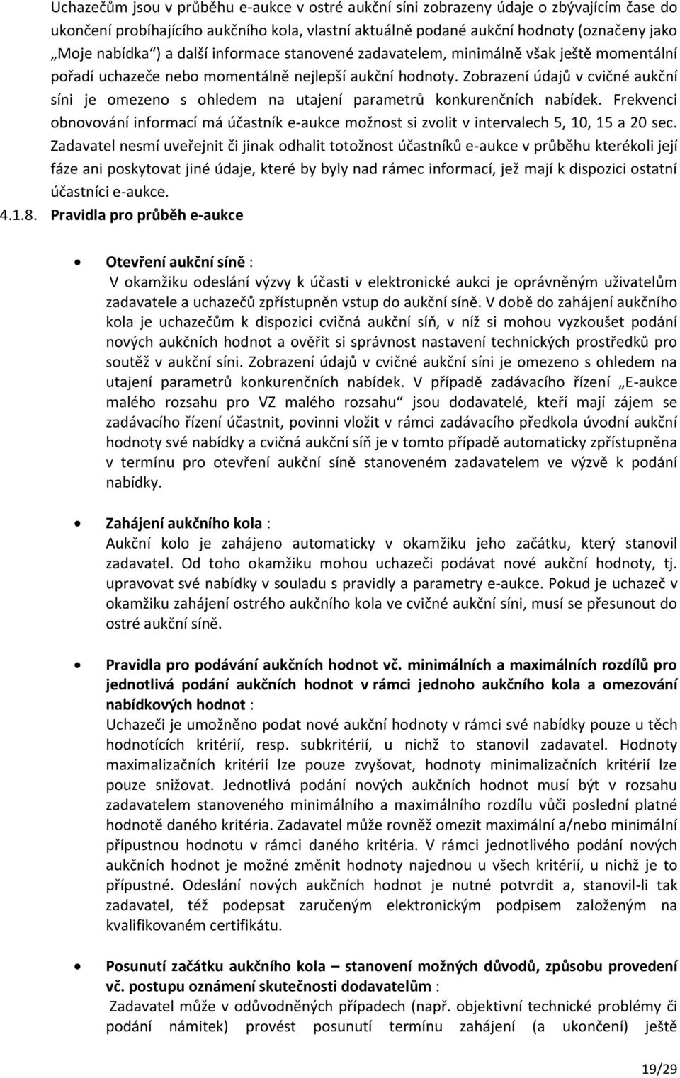 Zobrazení údajů v cvičné aukční síni je omezeno s ohledem na utajení parametrů konkurenčních nabídek.