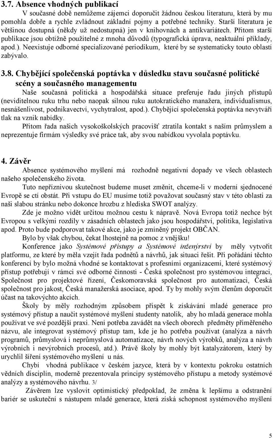 Přitom starší publikace jsou obtížně použitelné z mnoha důvodů (typografická úprava, neaktuální příklady, apod.).
