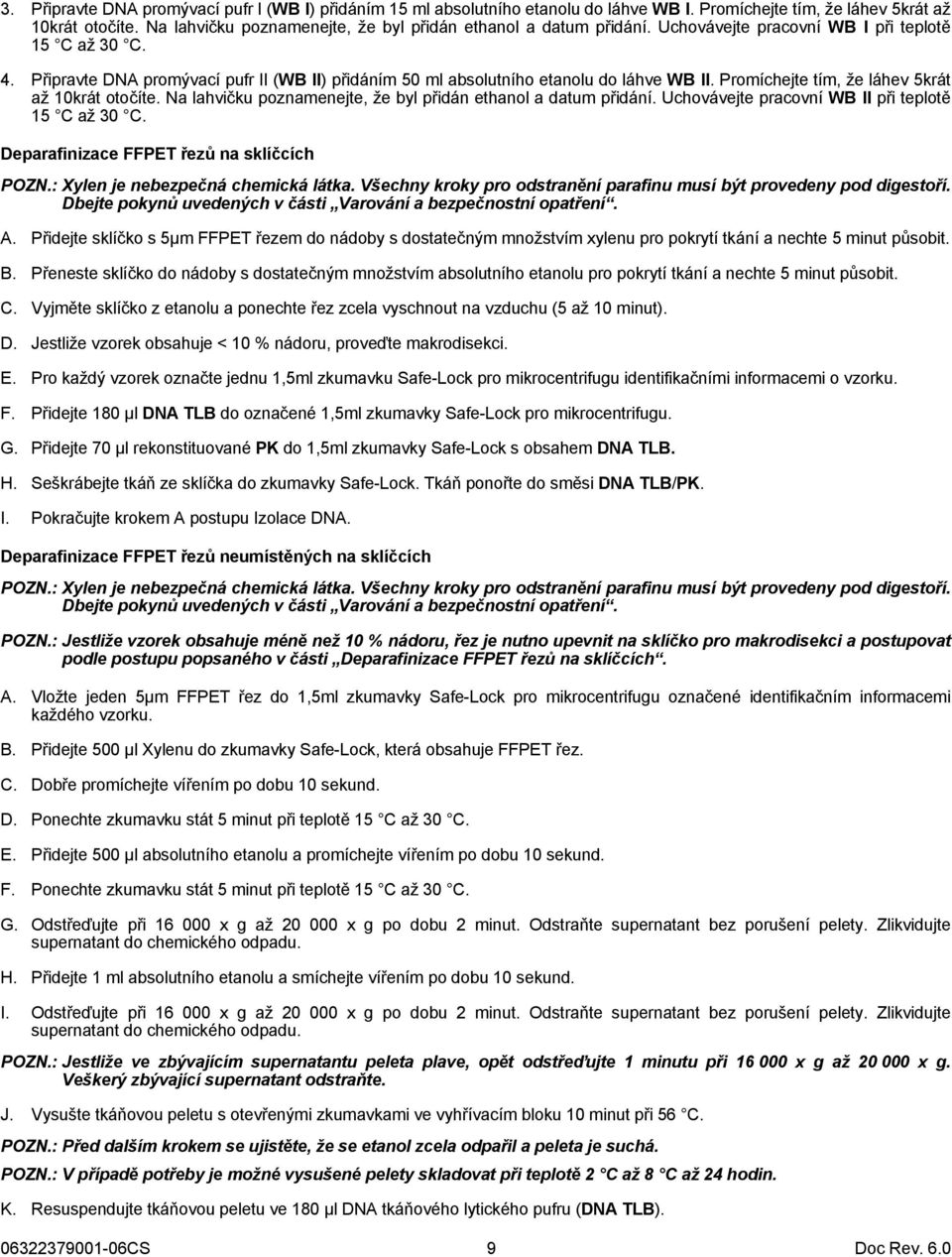 Připravte DNA promývací pufr II (WB II) přidáním 50 ml absolutního etanolu do láhve WB II. Promíchejte tím, že láhev 5krát až 10krát otočíte.