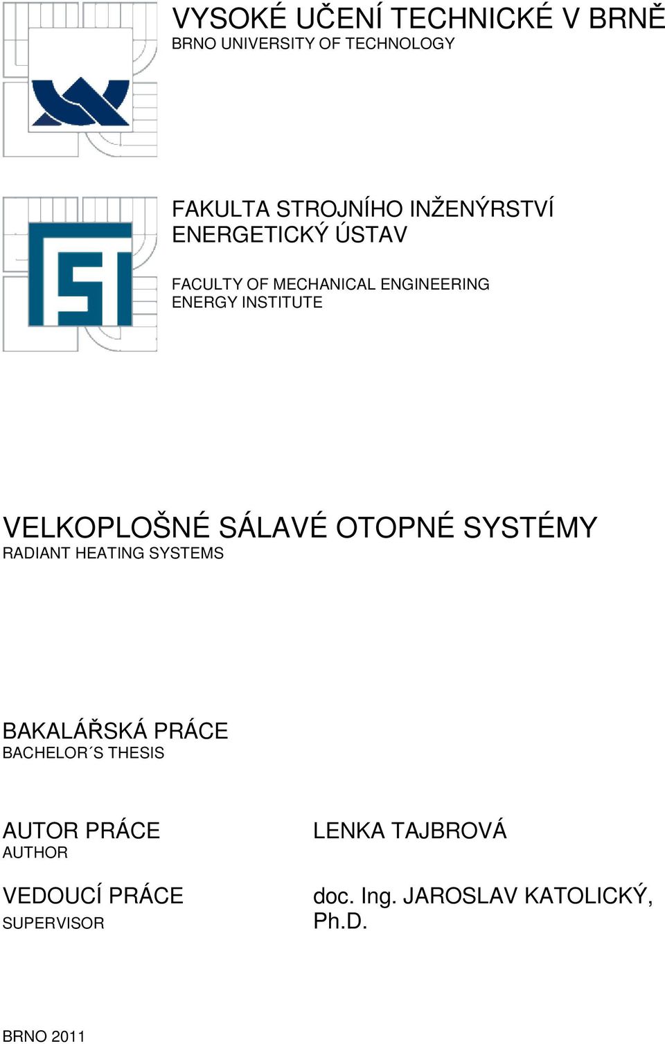 VELKOPLOŠNÉ SÁLAVÉ OTOPNÉ SYSTÉMY RADIANT HEATING SYSTEMS BACHELOR S THESIS AUTOR