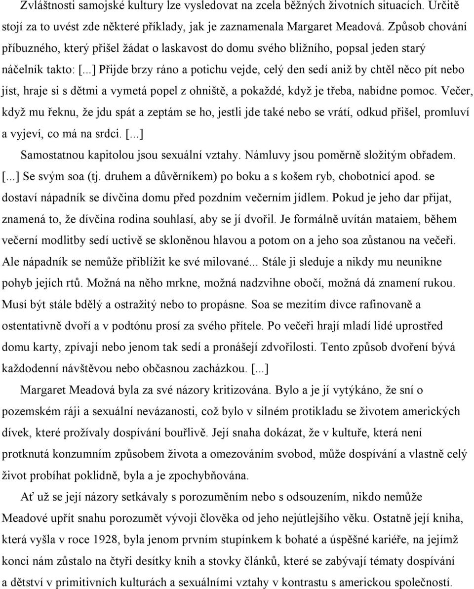 ..] Přijde brzy ráno a potichu vejde, celý den sedí aniž by chtěl něco pít nebo jíst, hraje si s dětmi a vymetá popel z ohniště, a pokaždé, když je třeba, nabídne pomoc.