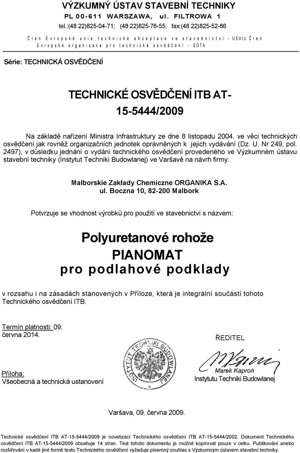 i z a c e p r o t e c h n i c k á o s v ě d č e n í - E O T A Série: TECHNICKÁ OSVĚDČENÍ TECHNICKÉ OSVĚDČENÍ ITB AT- 15-5444/2009 Na základě nařízení Ministra Infrastruktury ze dne 8 listopadu 2004.