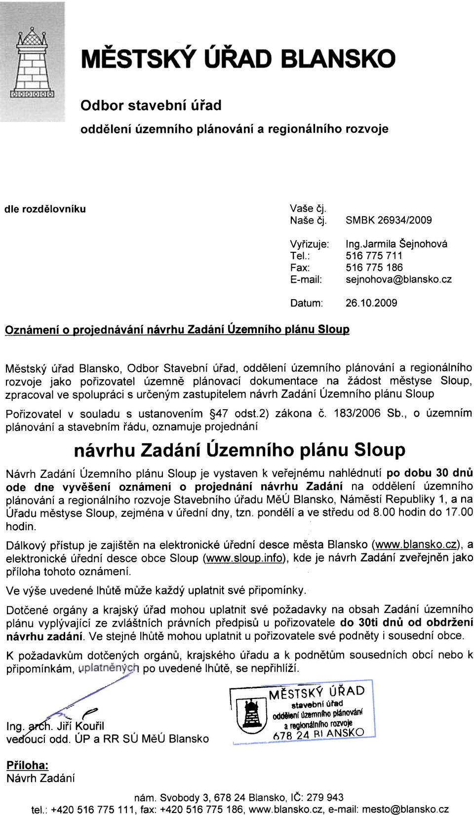 2009 Oznámení o p:rojednávání návrhu Zadání Územního Dlánu SIOUD Mìstský úøad Blansko, Odbor Stavební úøad, oddìlení územního plánování a regionálního rozvoje jako poøizovatel územnì plánovací