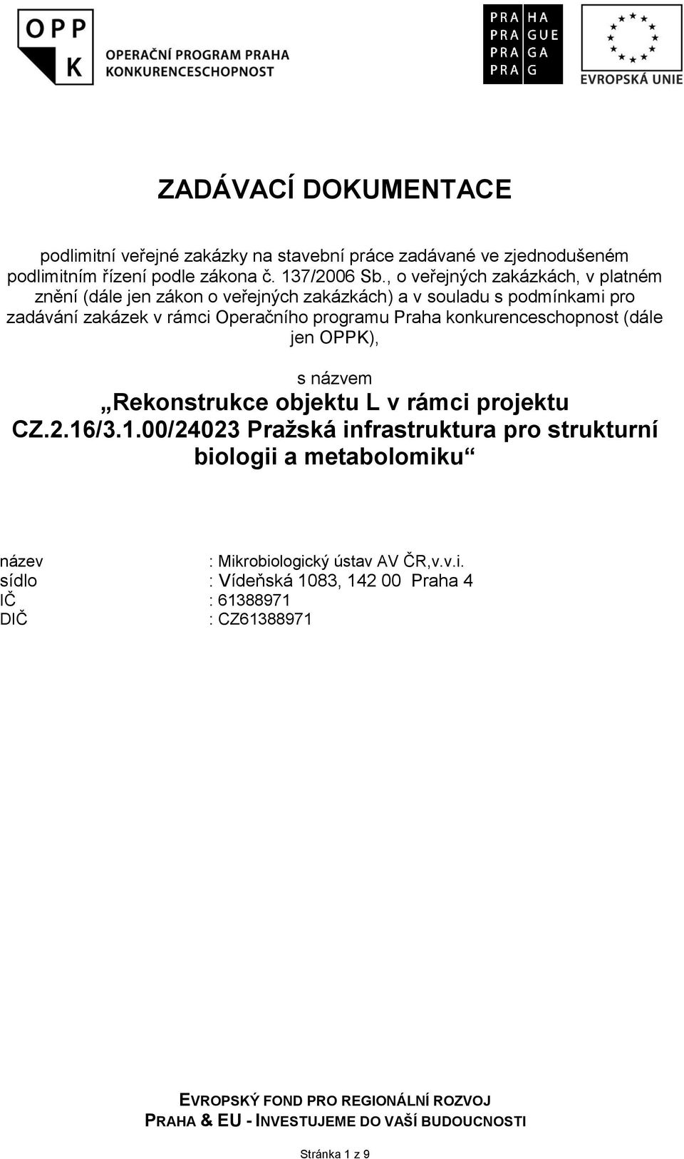 programu Praha konkurenceschopnost (dále jen OPPK), s názvem Rekonstrukce objektu L v rámci projektu CZ.2.16