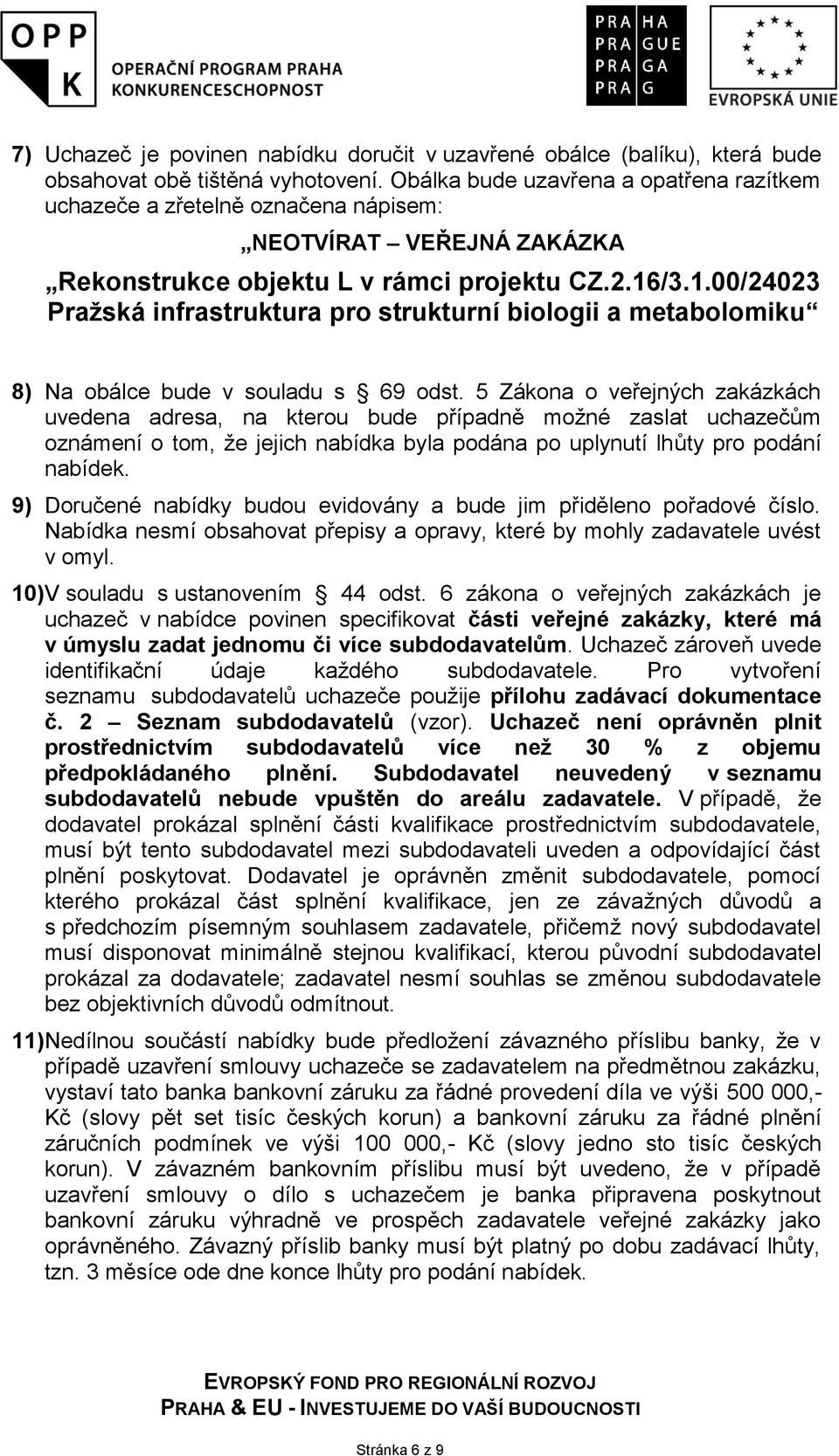 /3.1.00/24023 Praţská infrastruktura pro strukturní biologii a metabolomiku 8) Na obálce bude v souladu s 69 odst.