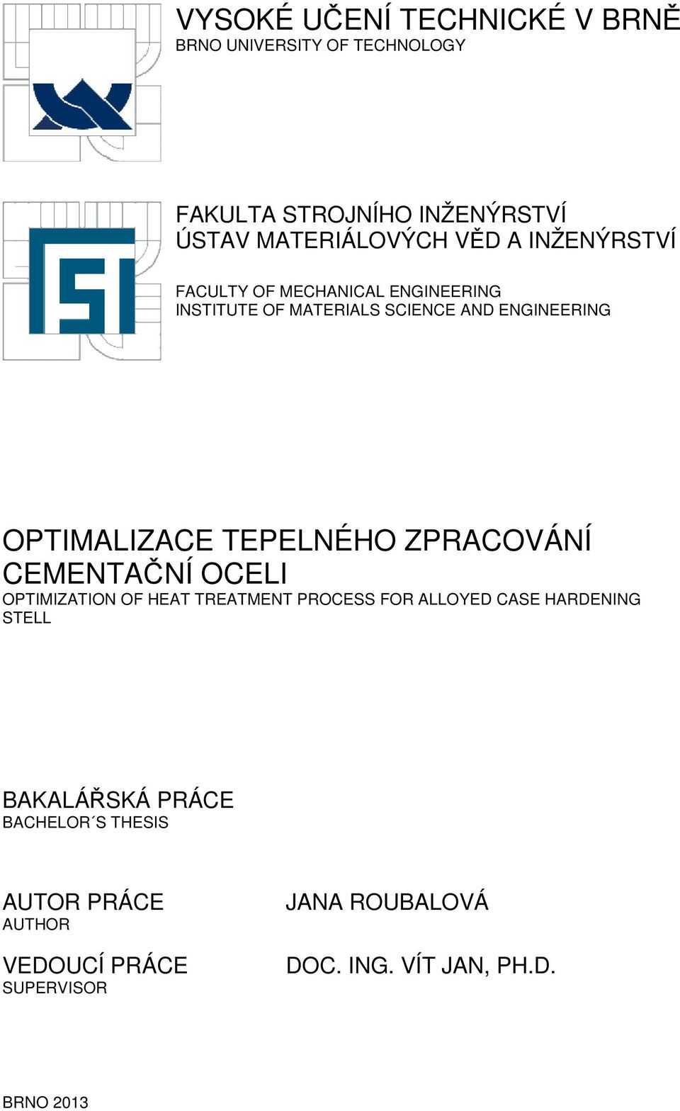 TEPELNÉHO ZPRACOVÁNÍ CEMENTAČNÍ OCELI OPTIMIZATION OF HEAT TREATMENT PROCESS FOR ALLOYED CASE HARDENING STELL