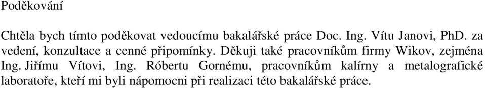 Děkuji také pracovníkům firmy Wikov, zejména Ing. Jiřímu Vítovi, Ing.