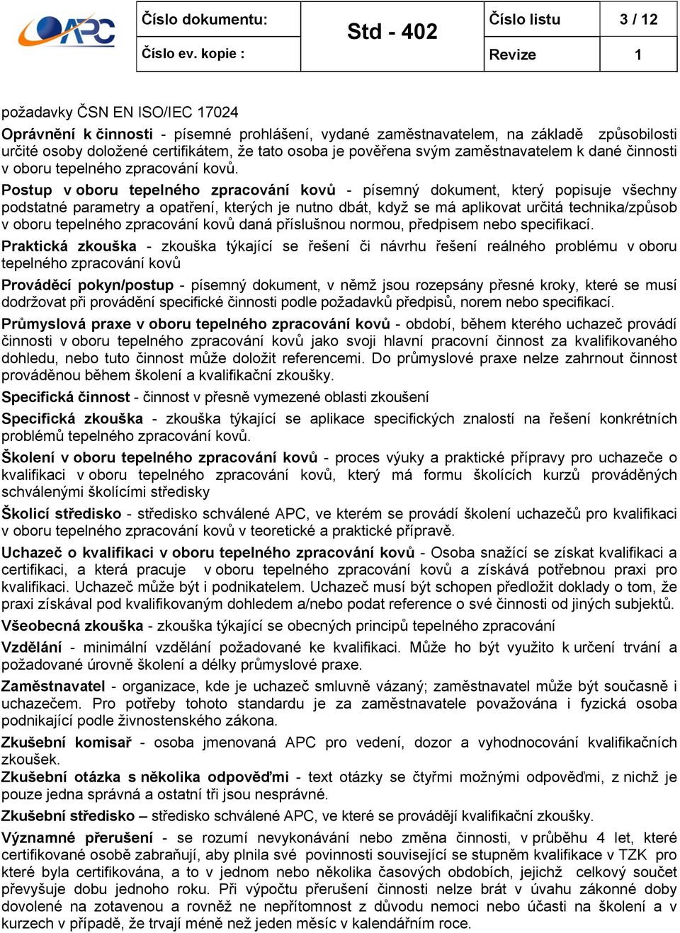 Postup v oboru tepelného zpracování kovů - písemný dokument, který popisuje všechny podstatné parametry a opatření, kterých je nutno dbát, když se má aplikovat určitá technika/způsob v oboru