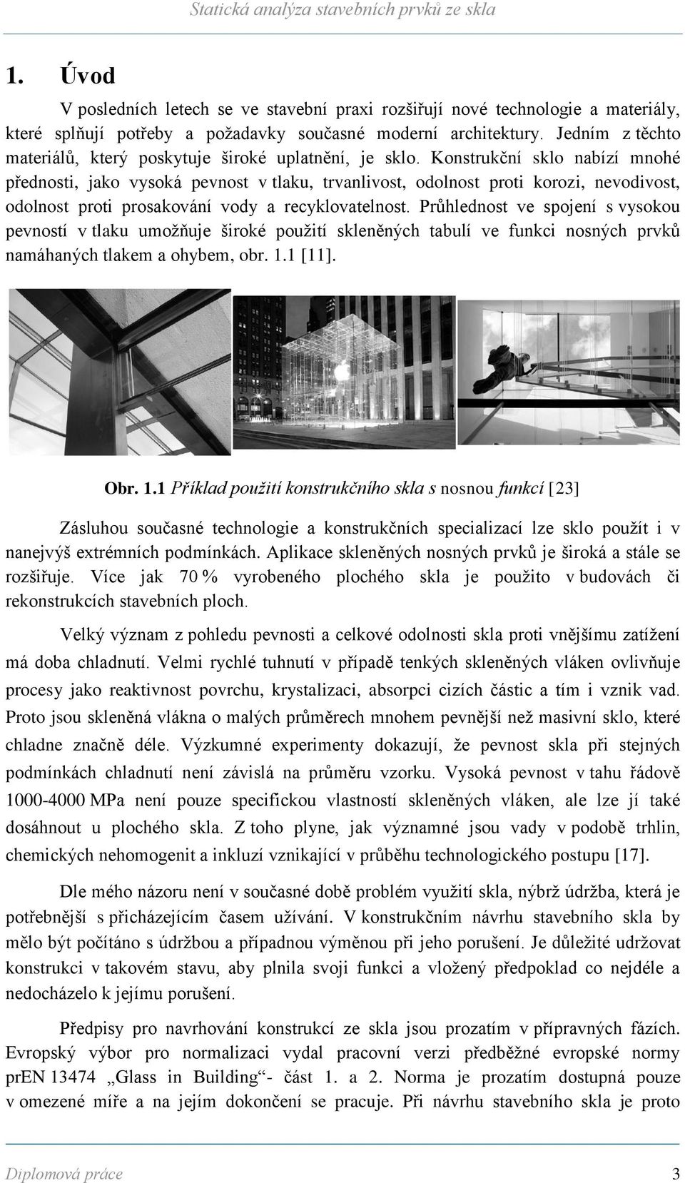 Konstrukční sklo nabízí mnohé přednosti, jako vysoká pevnost v tlaku, trvanlivost, odolnost proti korozi, nevodivost, odolnost proti prosakování vody a recyklovatelnost.