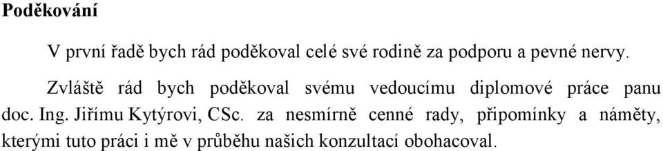 Zvláště rád bych poděkoval svému vedoucímu diplomové práce panu doc. Ing.