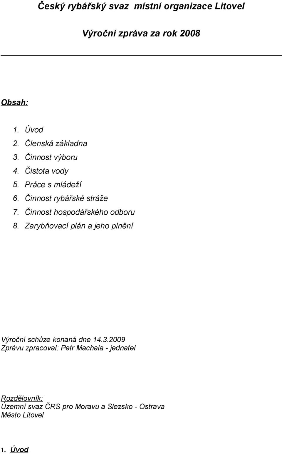 Činnost hospodářského odboru 8. Zarybňovací plán a jeho plnění Výroční schůze konaná dne 14.3.