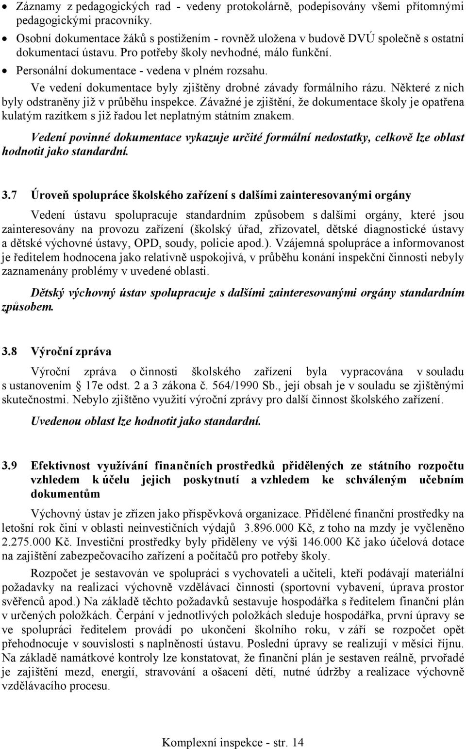 Ve vedení dokumentace byly zjištěny drobné závady formálního rázu. Některé z nich byly odstraněny již v průběhu inspekce.