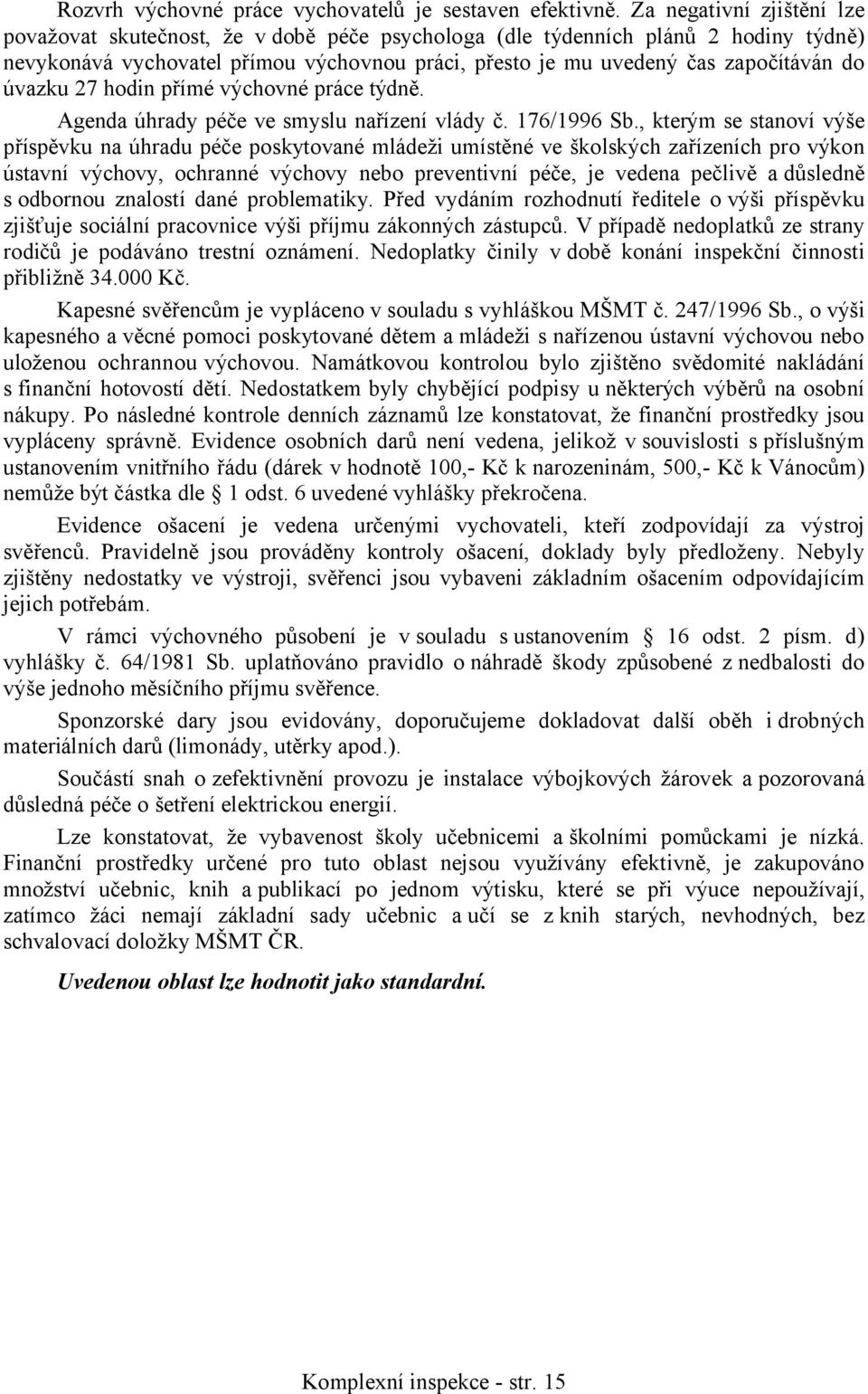 úvazku 27 hodin přímé výchovné práce týdně. Agenda úhrady péče ve smyslu nařízení vlády č. 176/1996 Sb.