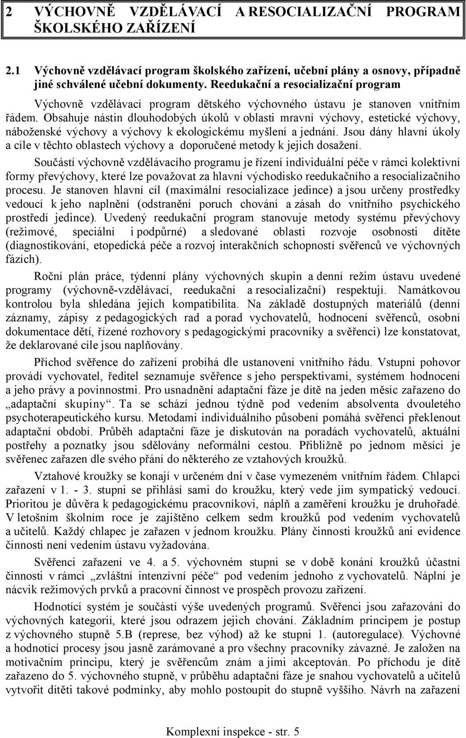 Obsahuje nástin dlouhodobých úkolů v oblasti mravní výchovy, estetické výchovy, náboženské výchovy a výchovy k ekologickému myšlení a jednání.