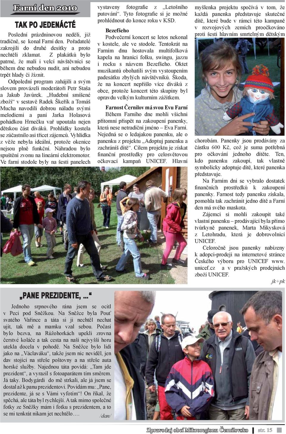 Odpolední program zahájili a svým slovem provázeli moderátoři Petr Staša a Jakub Javůrek.
