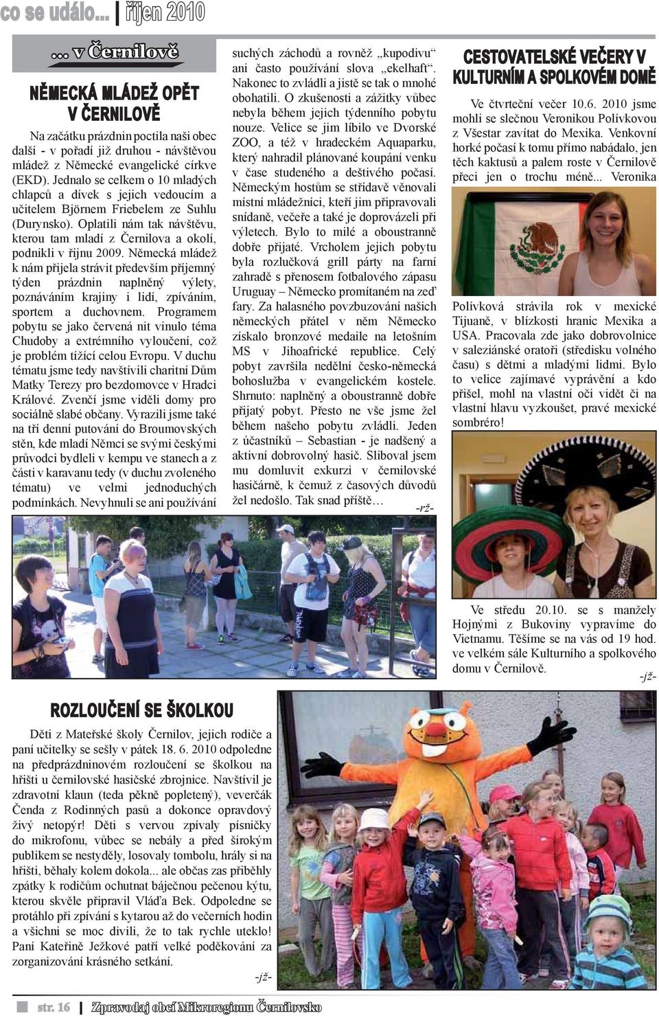 Oplatili nám tak návštěvu, kterou tam mladí z Černilova a okolí, podnikli v říjnu 2009.