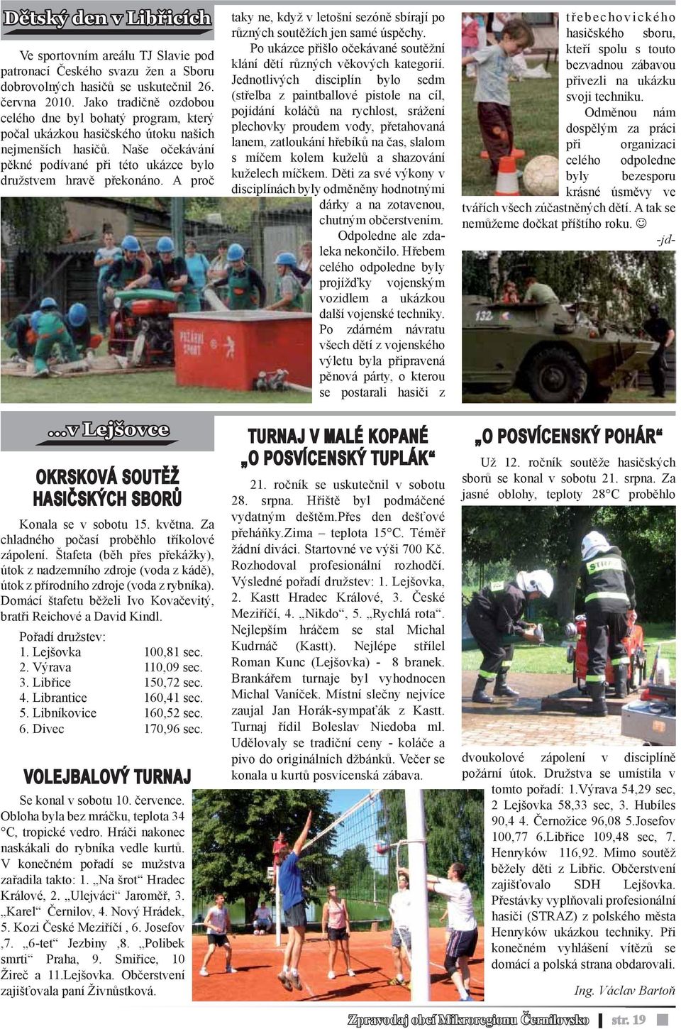 A proč...v Lejšovce OKRSKOVÁ SOUTĚŽ HASIČSKÝCH SBORŮ Konala se v sobotu 15. května. Za chladného počasí proběhlo tříkolové zápolení.