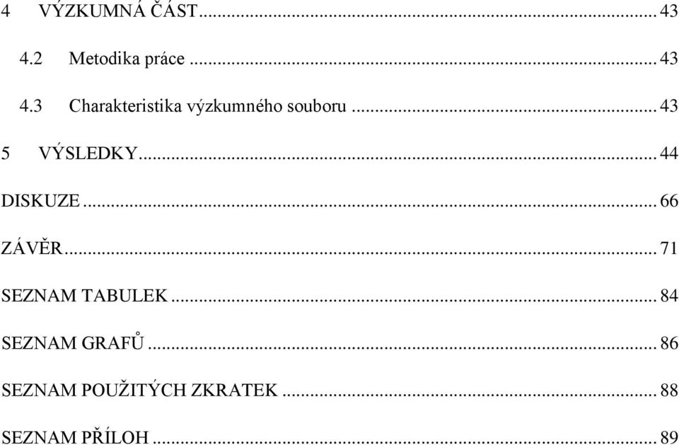 3 Charakteristika výzkumného souboru... 43 5 VÝSLEDKY.