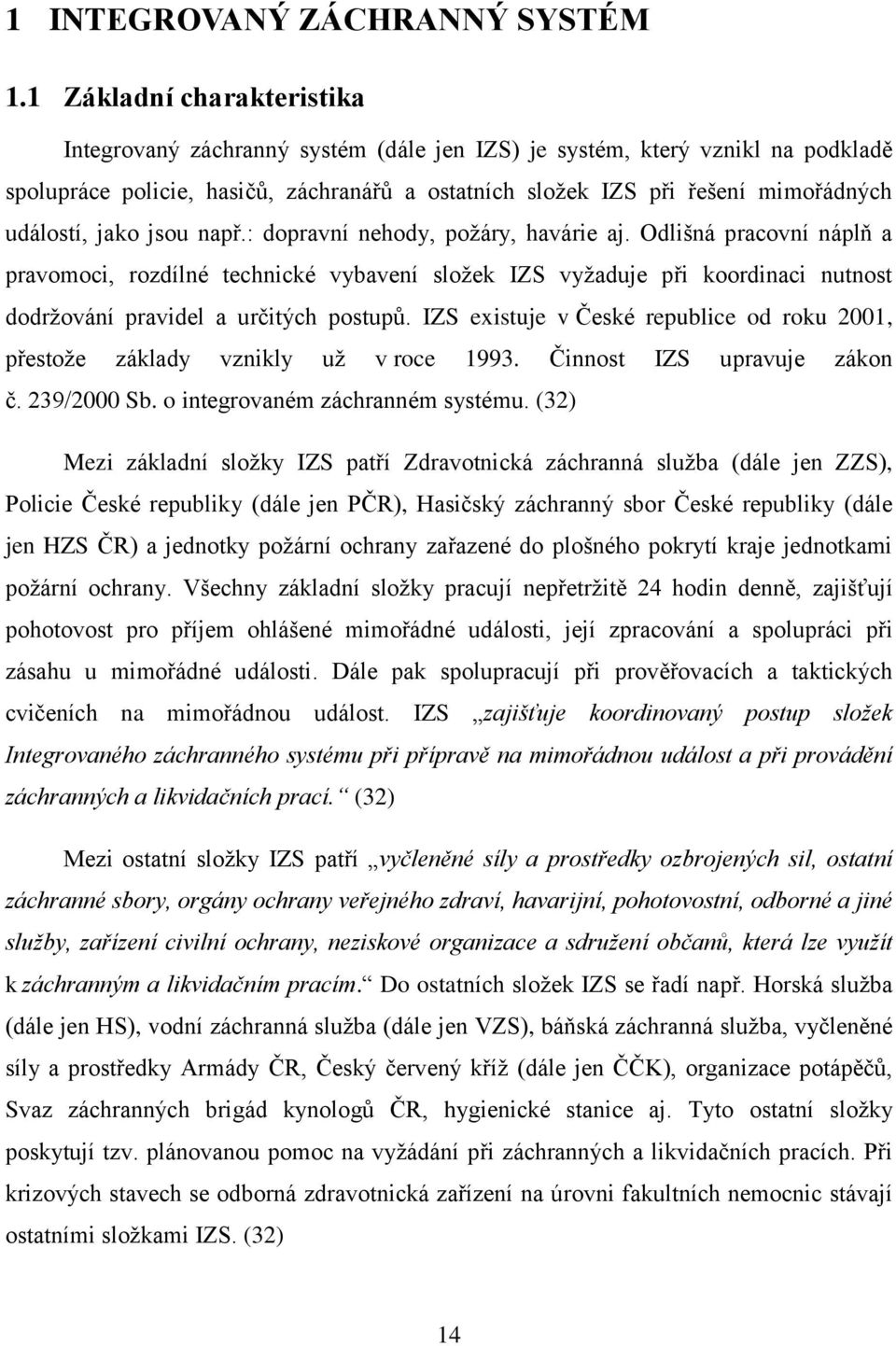událostí, jako jsou např.: dopravní nehody, požáry, havárie aj.