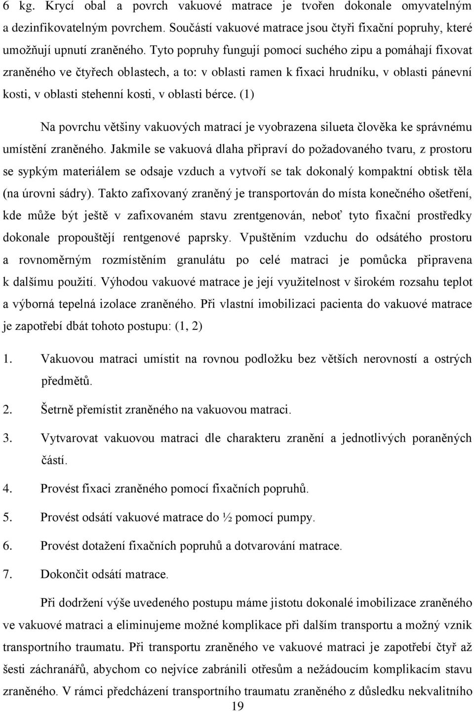 (1) Na povrchu většiny vakuových matrací je vyobrazena silueta člověka ke správnému umístění zraněného.