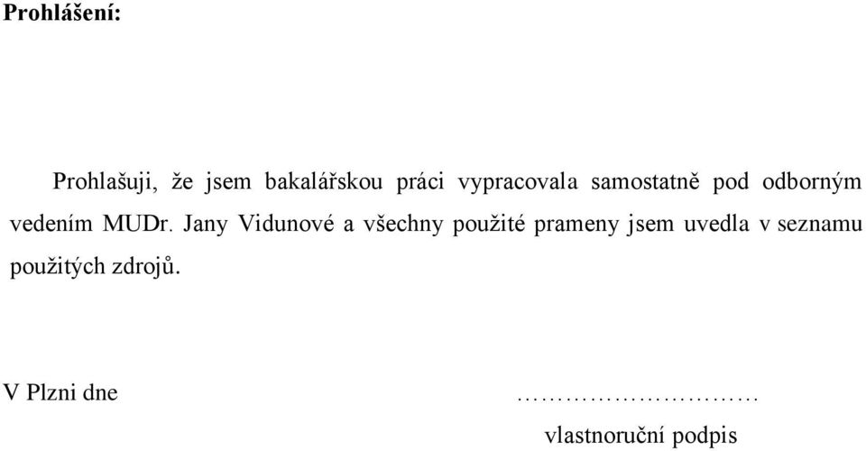 Jany Vidunové a všechny použité prameny jsem uvedla