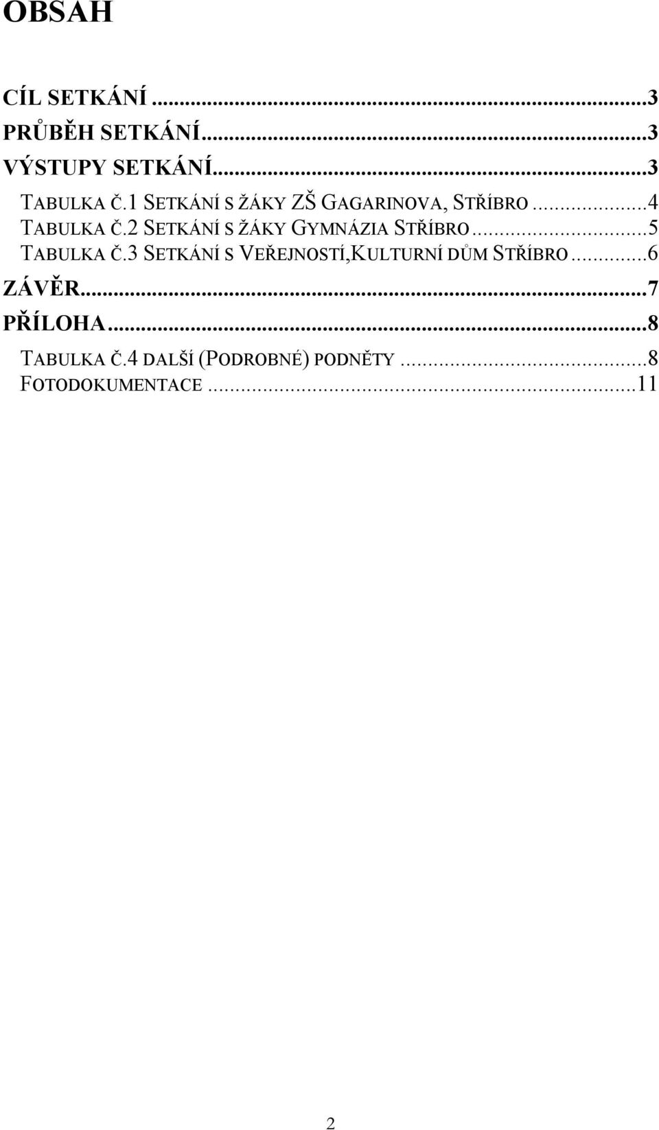 2 SETKÁNÍ S ŽÁKY GYMNÁZIA STŘÍBRO...5 TABULKA Č.