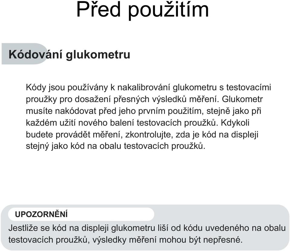 Glukometr musíte nakódovat před jeho prvním použitím, stejně jako při každém užití nového balení testovacích proužků.