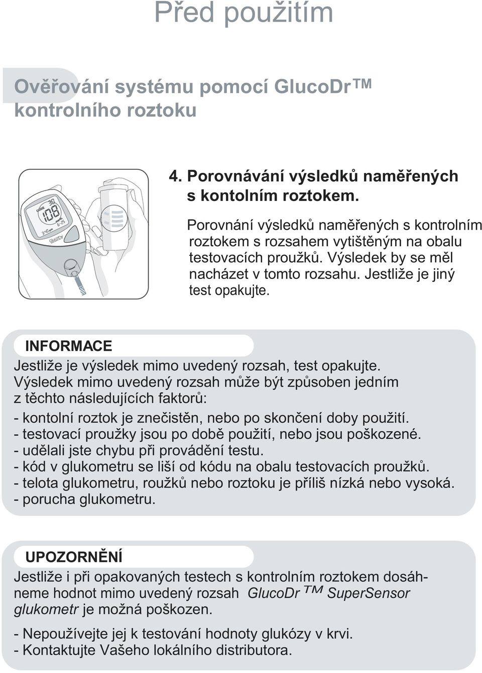 INFORMACE Jestliže je výsledek mimo uvedený rozsah, test opakujte.