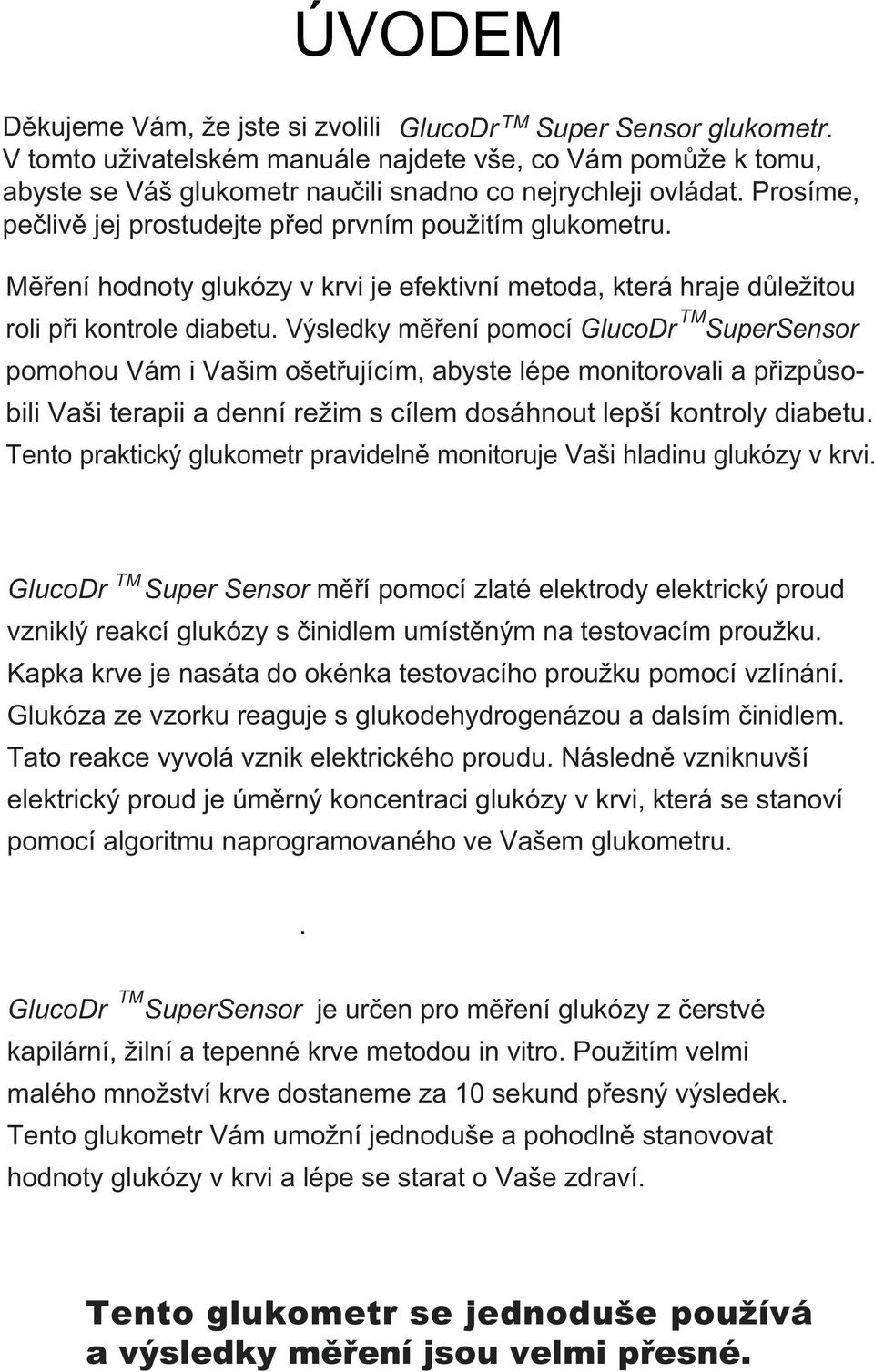 Měření hodnoty glukózy v krvi je efektivní metoda, která hraje důležitou TM roli při kontrole diabetu.