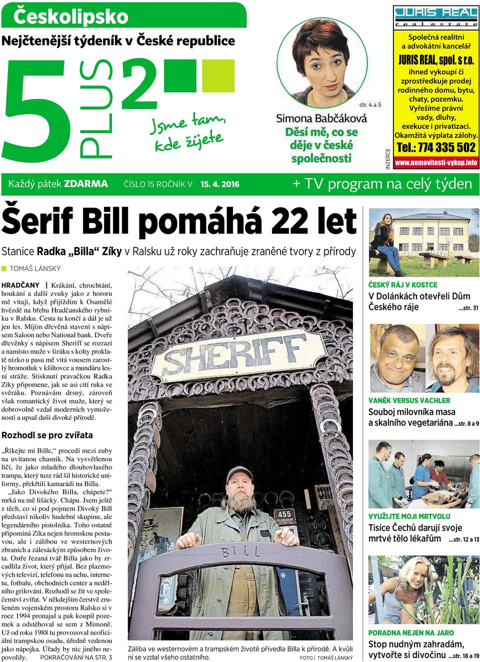 info Šerif Bill pomáhá 22 let Stanice Radka Billa Zíky v Ralsku už roky zachraňuje zraněné tvory z přírody TOMÁŠ LÁNSKÝ HRADČANY Krákání, chrochtání, houkání adalší zvuky jako zhororu mě vítají, když
