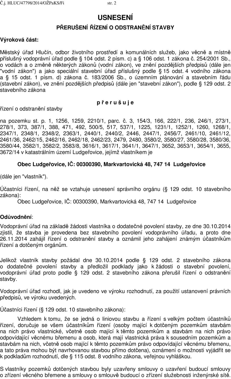 d) zákona č. 183/2006 Sb., o územním plánování a stavebním řádu (stavební zákon), ve znění pozdějších předpisů (dále jen "stavební zákon"), podle 129 odst.