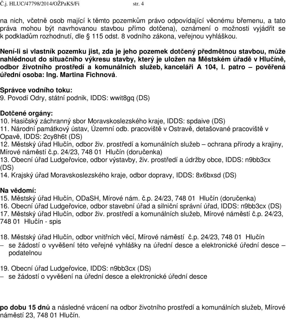 dle 115 odst. 8 vodního zákona, veřejnou vyhláškou.