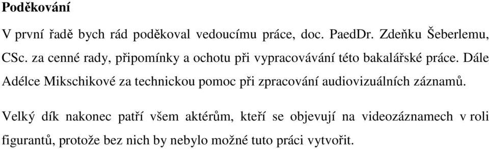 Dále Adélce Mikschikové za technickou pomoc při zpracování audiovizuálních záznamů.
