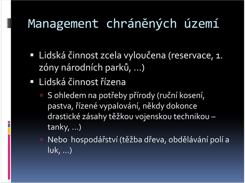 (ruční kosení, pastva, řízené vypalování, někdy dokonce drastické zásahy