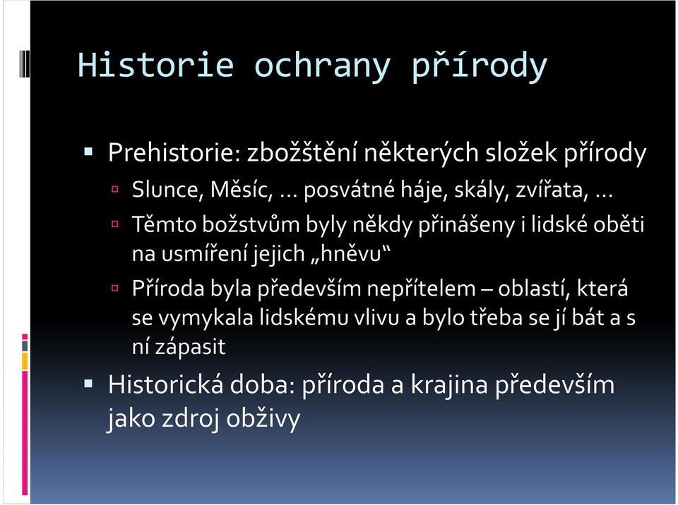 usmíření jejich hněvu Příroda byla především nepřítelem oblastí, která se vymykala lidskému