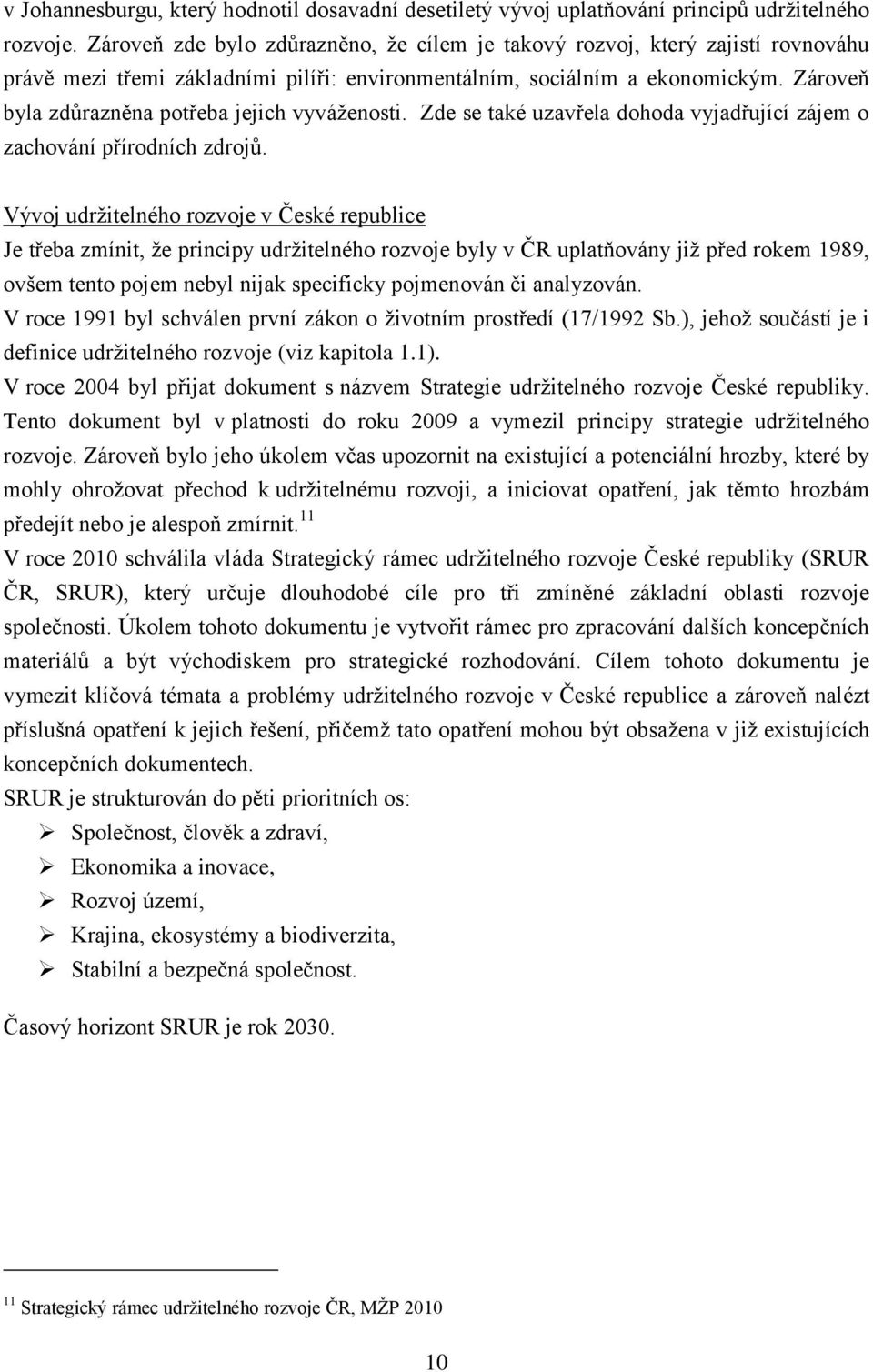 Zároveň byla zdůrazněna potřeba jejich vyváţenosti. Zde se také uzavřela dohoda vyjadřující zájem o zachování přírodních zdrojů.