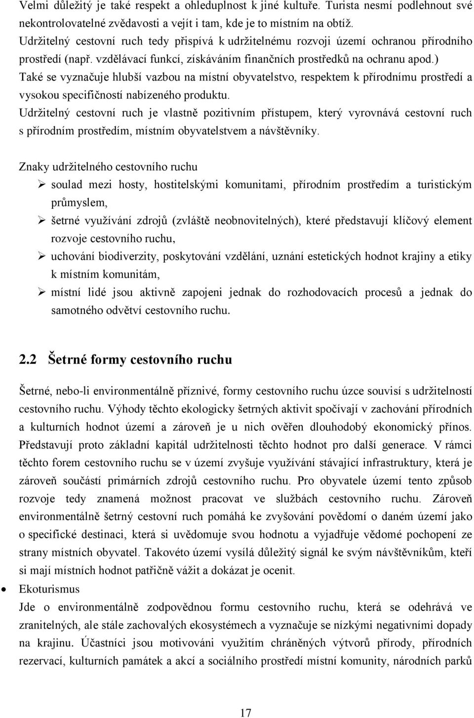 ) Také se vyznačuje hlubší vazbou na místní obyvatelstvo, respektem k přírodnímu prostředí a vysokou specifičností nabízeného produktu.