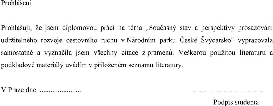 vypracovala samostatně a vyznačila jsem všechny citace z pramenů.