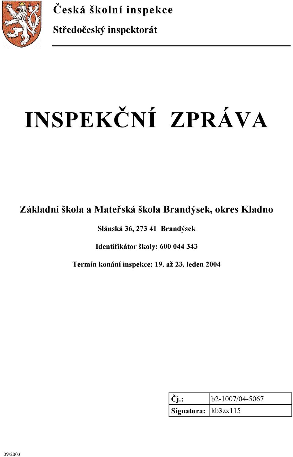 273 41 Brandýsek Identifikátor školy: 600 044 343 Termín konání