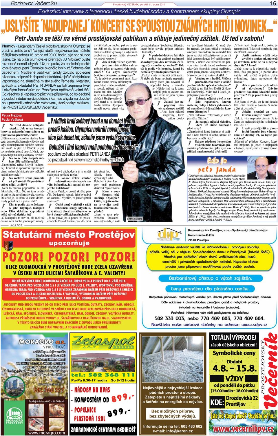 .. Petr Janda se těší na věrné prostějovské publikum a slibuje jedinečný zážitek. Už teď v sobotu! Plumlov - Legendární česká bigbítová skupina Olympic se vrací na místo činu!