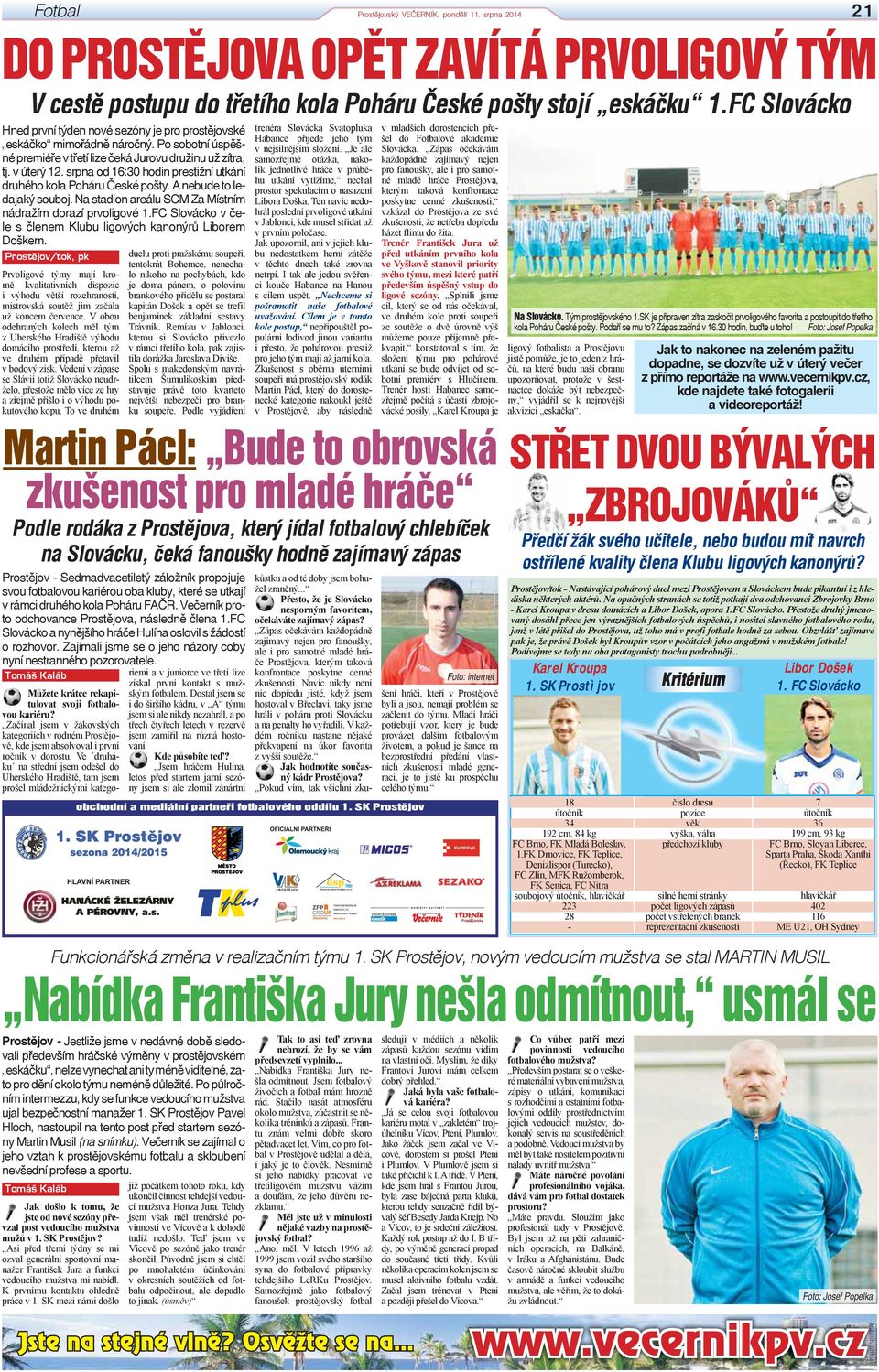srpna od 16:30 hodin prestižní utkání druhého kola Poháru České pošty. A nebude to ledajaký souboj. Na stadion areálu SCM Za Místním nádražím dorazí prvoligové 1.
