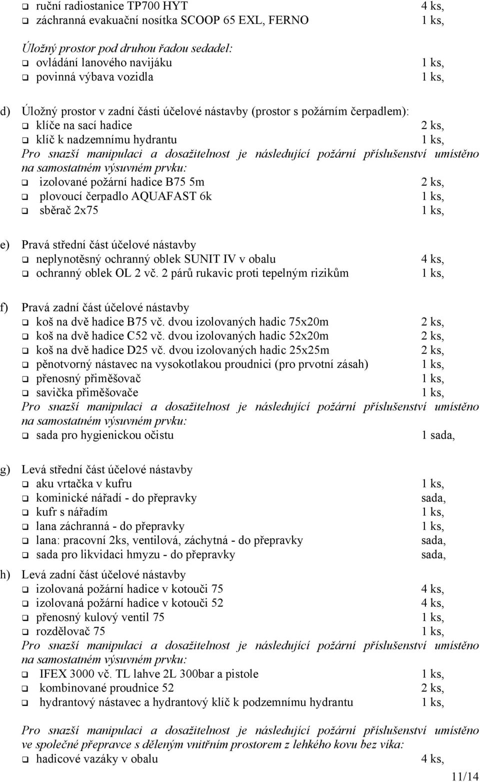 2x75 e) Pravá střední část účelové nástavby neplynotěsný ochranný oblek SUNIT IV v obalu ochranný oblek OL 2 vč.