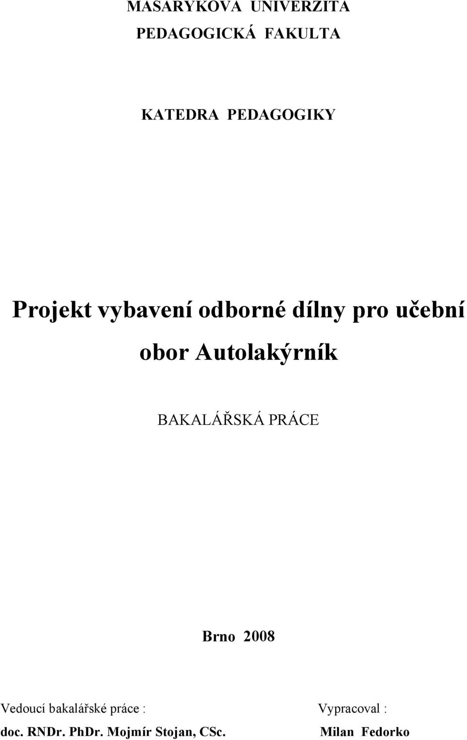 Autolakýrník BAKALÁŘSKÁ PRÁCE Brno 2008 Vedoucí bakalářské