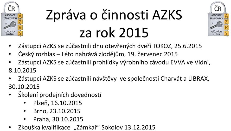 červenec 2015 Zástupci AZKS se zúčastnili prohlídky výrobního závodu EVVA ve Vídni, 8.10.