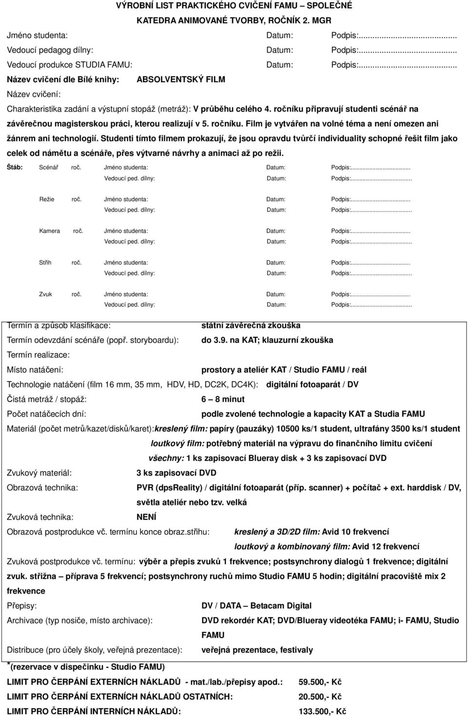 ročníku připravují studenti scénář na závěrečnou magisterskou práci, kterou realizují v 5. ročníku. Film je vytvářen na volné téma a není omezen ani žánrem ani technologií.